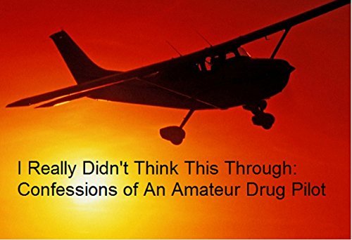 Confessions of an Amateur Drug Pilot