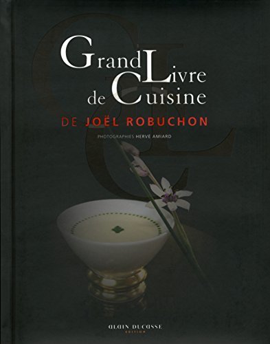 Grand Livre de Cuisine de Joël Robuchon Le Grand Livre De Cuisine De Joël Robuchon by Joël Robuchon