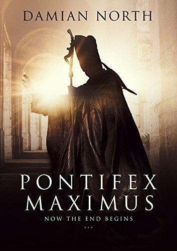 Pontifex Maximus: Now The End Begins - A Conspiracy Thriller