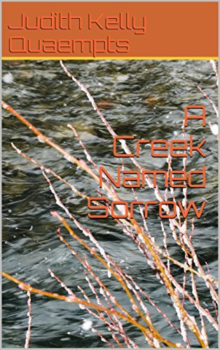 A Creek Named Sorrow by Judith Kelly Quaempts | Goodreads