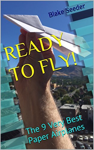 READY TO FLY!: The 9 Very Best Paper Airplanes