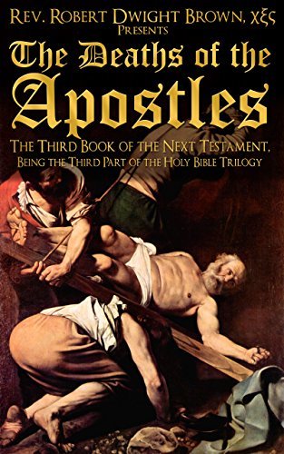 The Deaths of the Apostles by Robert Dwight Brown Goodreads