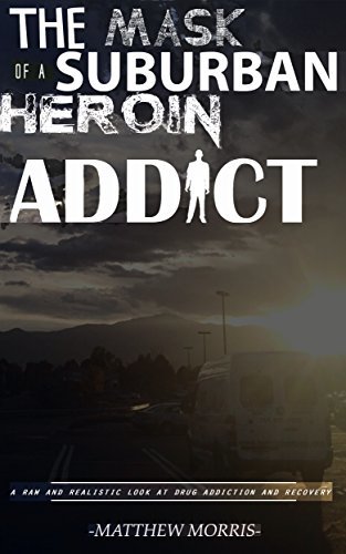 The Mask of a Suburban Heroin Addict: My True Story