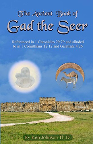 Ancient Book of Gad the Seer: Referenced in 1 Chronicles 29:29 and alluded to in 1 Corinthians 12:12 and Galatians 4:26