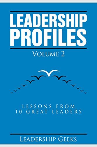 Leadership Profiles Vol. 2: Lessons From 10 Great Leaders by Leadership ...