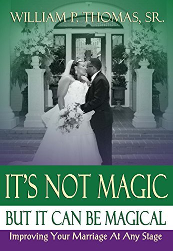 It's Not Magic: But It Can Be Magical: Improving Your Marriage At Any ...