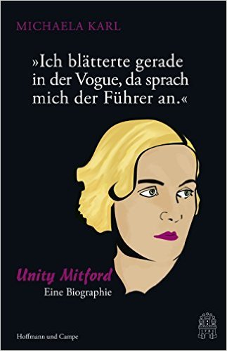 "Ich blätterte gerade in der Vogue, da sprach mich der Führer an.": Unity Mitford. Eine Biographie
