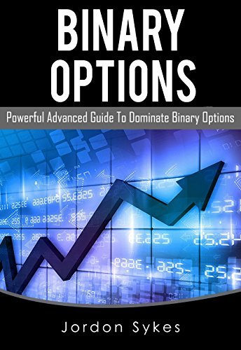 Binary Options: Powerful Advanced Guide To Dominate Binary Options by ...