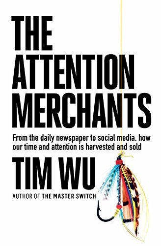 The Attention Merchants: The Epic Scramble to Get Inside Our Heads