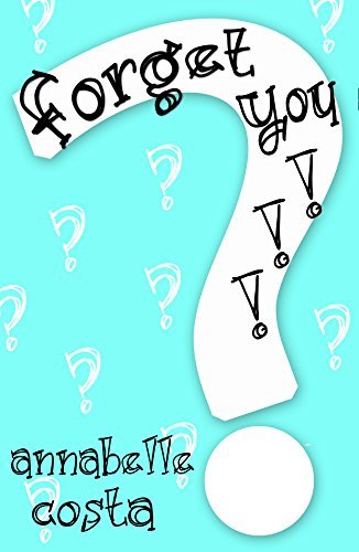 Forget You!: A Romantic Comedy