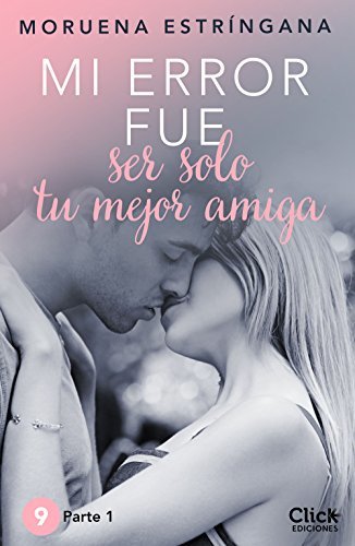 MI ERROR FUE Ser solo tu mejor amiga. Parte I book cover