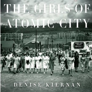 The Girls of Atomic City: The Untold Story of the Women Who Helped Win World War II
