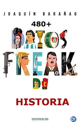 Datos Freak de la historia: Más de 480 curiosidades referenciadas