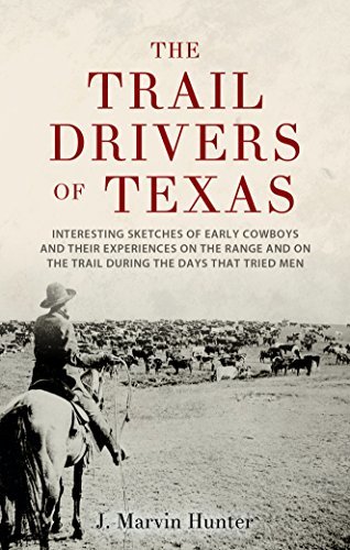 The Trail Drivers of Texas: Interesting Sketches of Early Cowboys