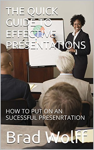 THE QUICK GUIDE TO EFFECTIVE PRESENTATIONS: HOW TO PUT ON A SUCESSFUL ...