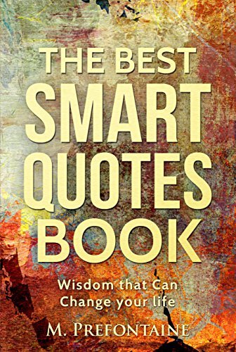 The Best Smart Quotes Book: Wisdom That Can Change Your Life
