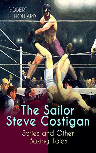 The Sailor Steve Costigan Series and Other Boxing Tales The Iron Man