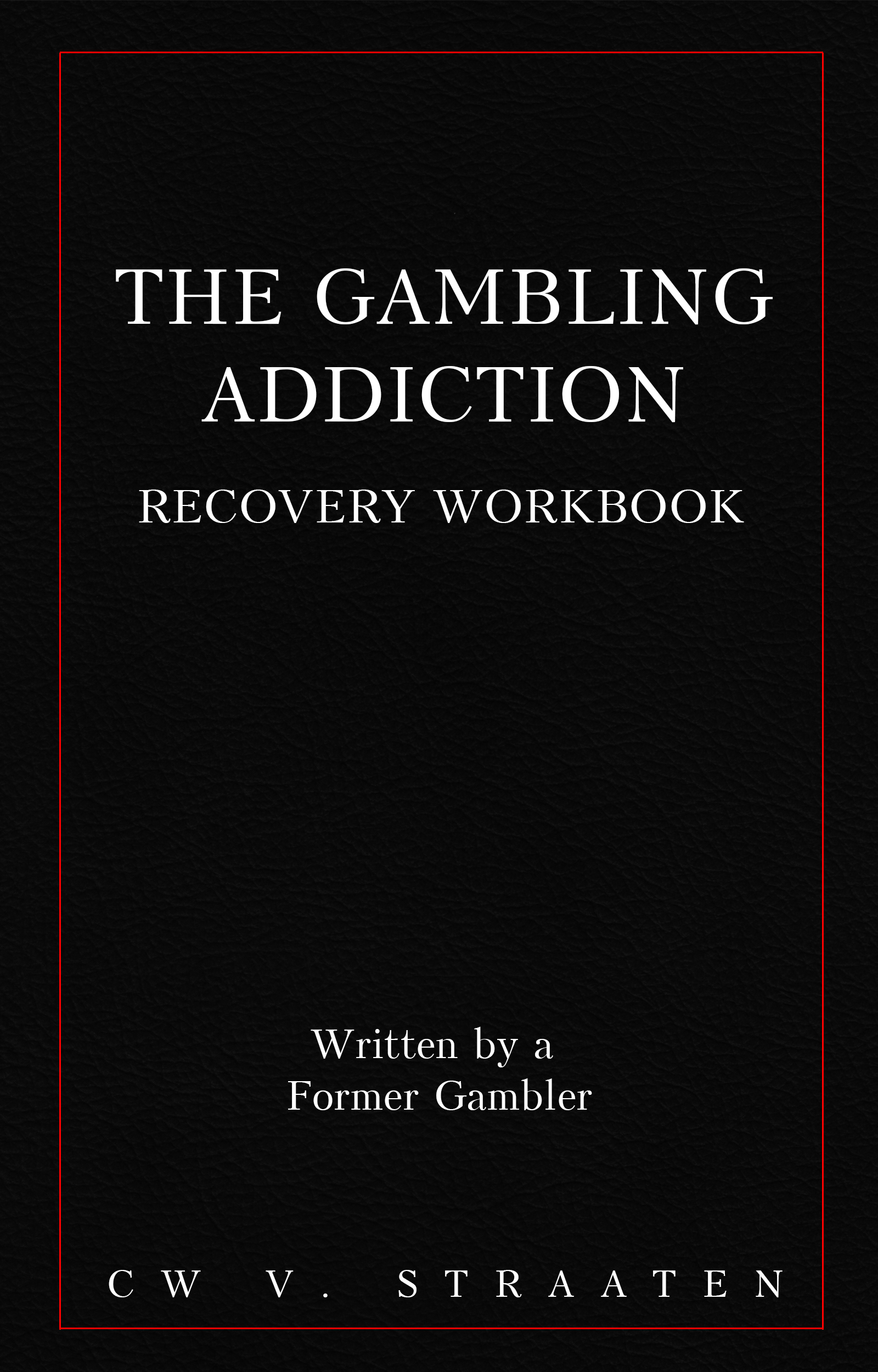 The Gambling Addiction Recovery Workbook by C.W. V. Straaten Goodreads