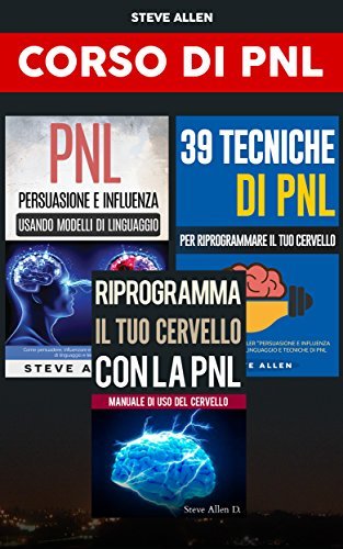 Corso di PNL (3 libros): Riprogramma il tuo cervello con la pnl ...