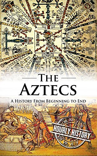 Aztec Civilization: A History From Beginning to End