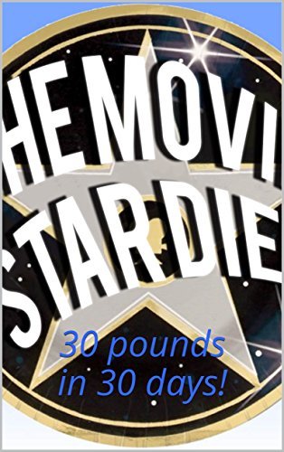 Weight Loss: The Movie Star Diet - lose weight, lose 30 pounds in 30