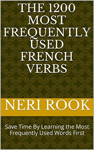 The 1200 Most Frequently Used French Verbs: Save Time By Learning the ...