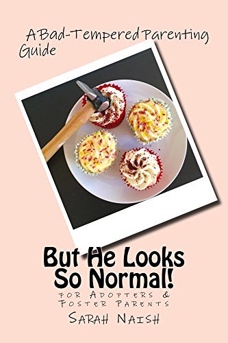 But He Looks So Normal!: A Bad-Tempered Parenting Guide for Adopters and Foster Parents