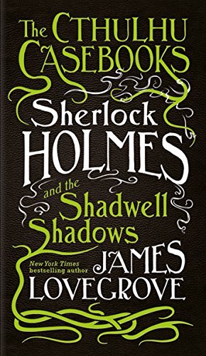 Sherlock Holmes and the Shadwell Shadows (The Cthulhu Casebooks, #1)