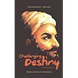 Challenging Destiny A Biography of Chhatrapati Shivaji