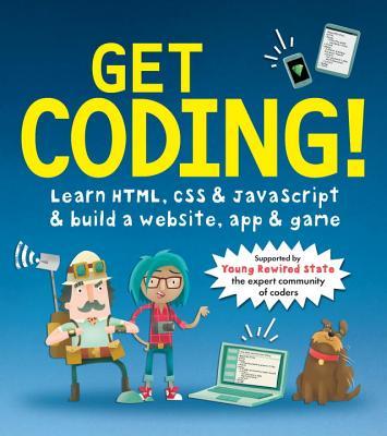 Get Coding!: Learn HTML, CSS & JavaScript & Build a Website, App & Game ...