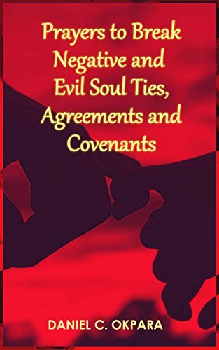 Prayers to Break Negative and Evil Soul Ties, Agreements and Covenants book cover