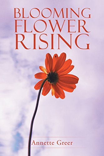 Blooming Flower Rising by Annette Greer | Goodreads