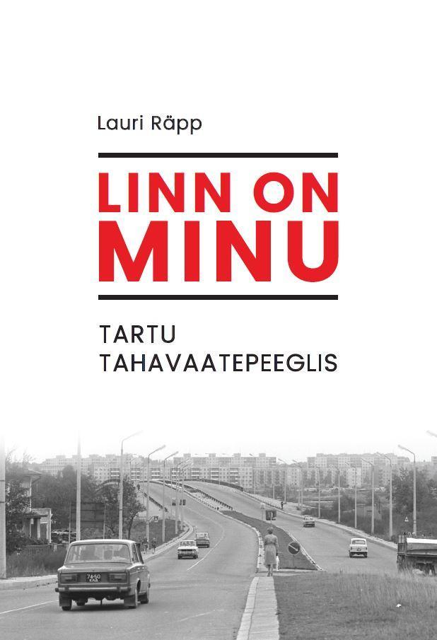 Linn on minu - Tartu tahavaatepeeglis by Lauri Räpp | Goodreads