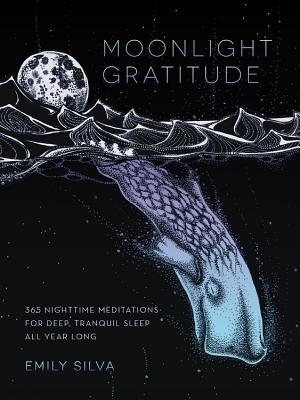 Moonlight Gratitude: 365 Nighttime Meditations for Deep, Tranquil Sleep All Year Long (Volume 1)