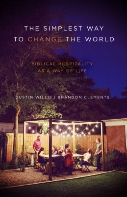 The Simplest Way to Change the World: Biblical Hospitality as a Way of Life