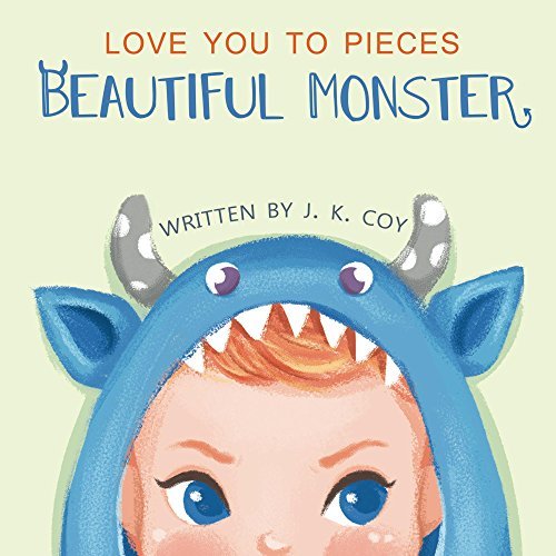 Love you to pieces Beautiful Monster: A Literal Tale for Parents and their Monsters