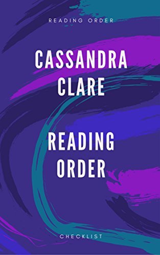 CASSANDRA CLARE: READING ORDER AND CHECKLIST by Peter Starke | Goodreads