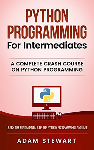 Python: Python Programming For Intermediates by Adam Stewart | Goodreads