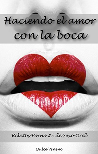 Haciendo el amor con la boca: un relato erótico corto
