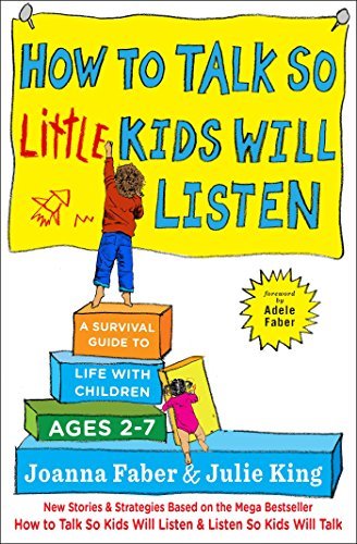 How to Talk so Little Kids Will Listen: A Survival Guide to Life with Children Ages 2-7 (The How To Talk Series)
