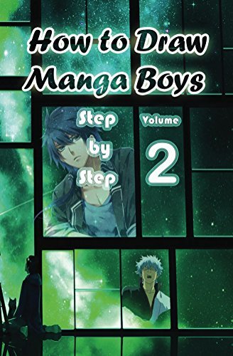 How to Draw Manga Boys Step by Step Volume 2: Learn How to Draw Anime Guys for Beginners - Mastering Manga Characters Poses, Eyes, Faces, Bodies and Anatomy
