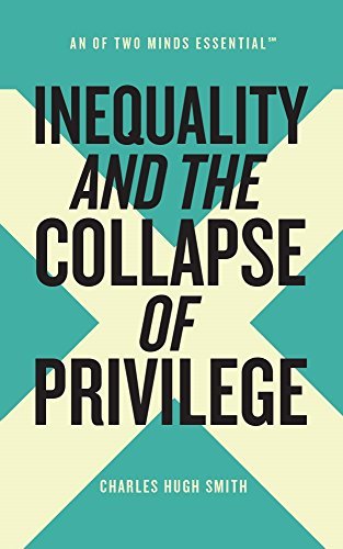 Inequality and the Collapse of Privilege by Charles Hugh Smith | Goodreads