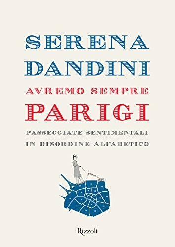 Avremo sempre Parigi: passeggiate sentimentali in disordine alfabetico