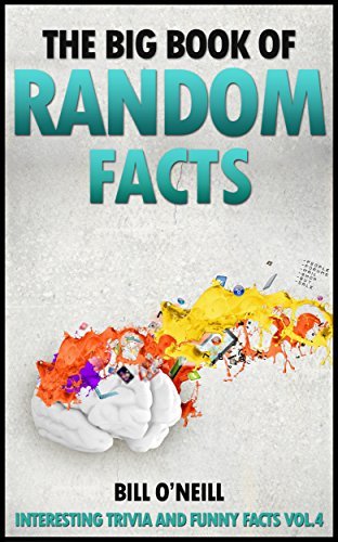 The Big Book of Random Facts Volume 4: 1000 Interesting Facts And Trivia