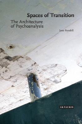 The Architecture of Psychoanalysis: Spaces of Transition by Jane ...