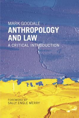 Mark Goodale Anthropology and Law: A Critical Introduction by Mark Goodale | Goodreads
