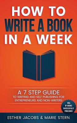How to write a book in a week: A 7 step guide to writing and self ...