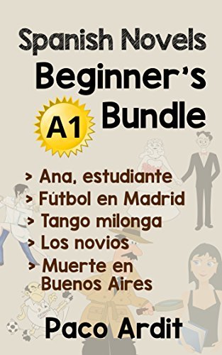 Spanish Novels: Beginner's Bundle A1 - Five Spanish Short Stories for Beginners in a Single Book (Learn Spanish Boxset #1)
