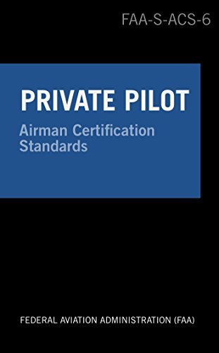 Private Pilot Airman Certification Standards - Airplane: FAA-S-ACS-6, for Airplane Single- and Multi-Engine Land and Sea
