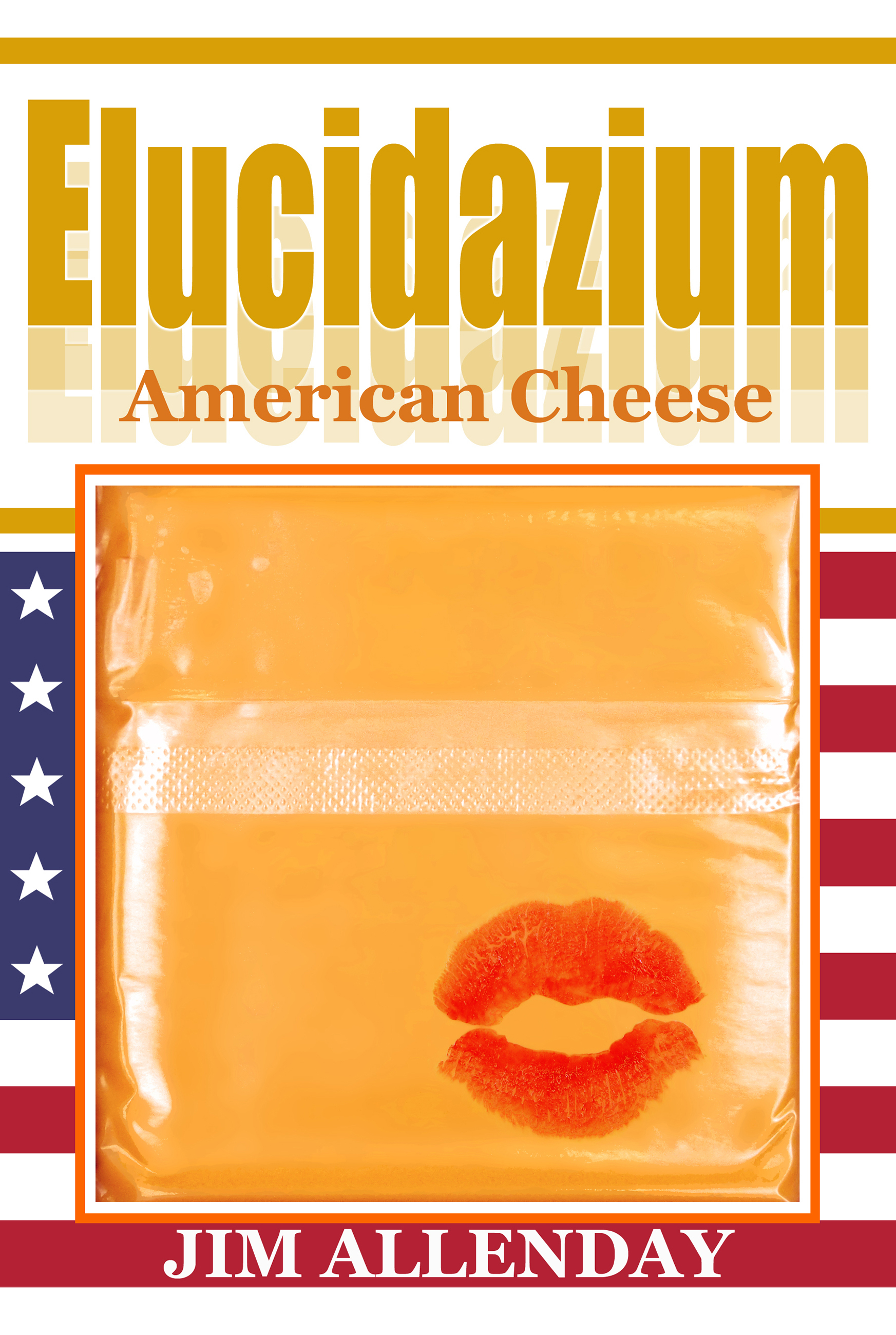 Elucidazium American Cheese by Jim Allenday Goodreads